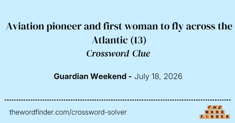 Aviation pioneer and first woman to fly across the Atlantic crossword clue image