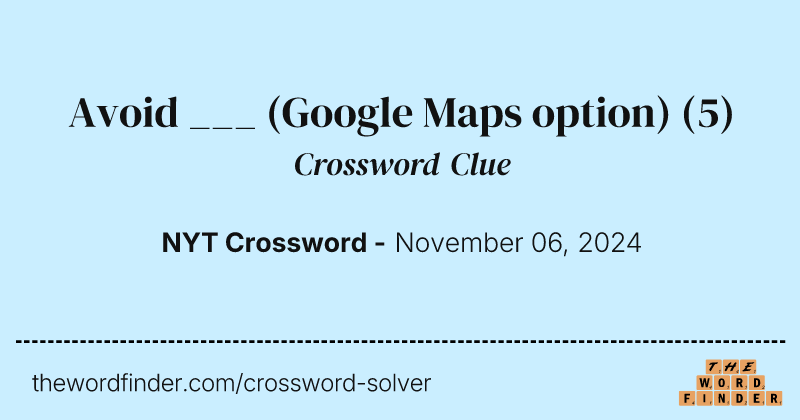 Avoid ___ (Google Maps option) crossword clue image