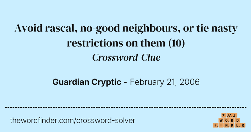 Avoid rascal, no-good neighbours, or tie nasty restrictions on them crossword clue image