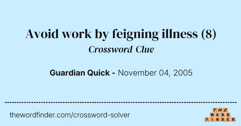 Avoid work by feigning illness crossword clue image