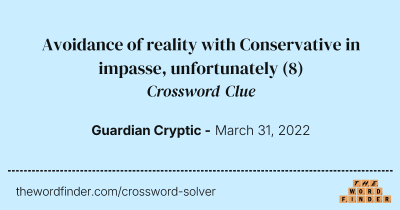 Avoidance of reality with Conservative in impasse, unfortunately crossword clue image