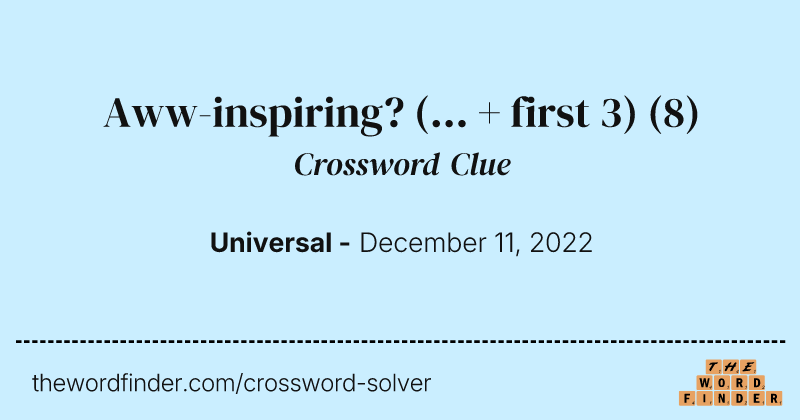 Aww-inspiring? (... + first 3) crossword clue image