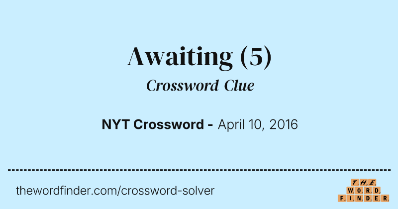 Awaiting crossword clue image