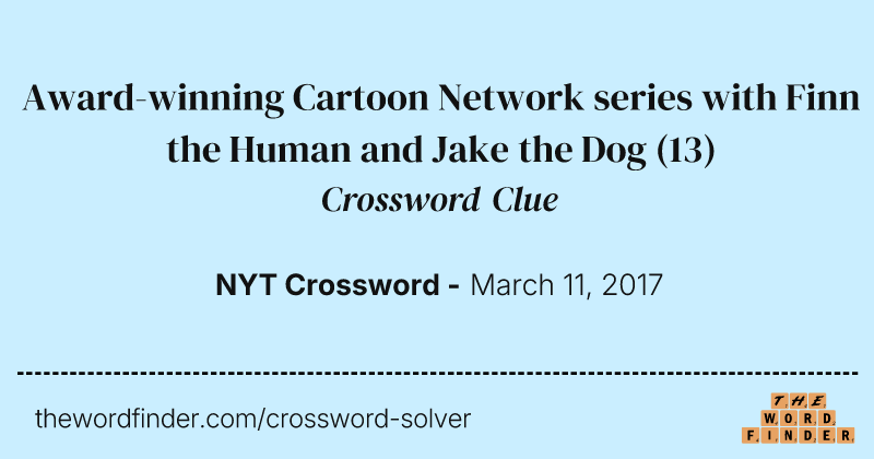 Award-winning Cartoon Network series with Finn the Human and Jake the Dog crossword clue image