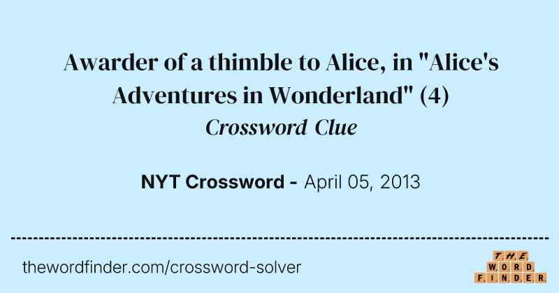Awarder of a thimble to Alice, in "Alice's Adventures in Wonderland" crossword clue image