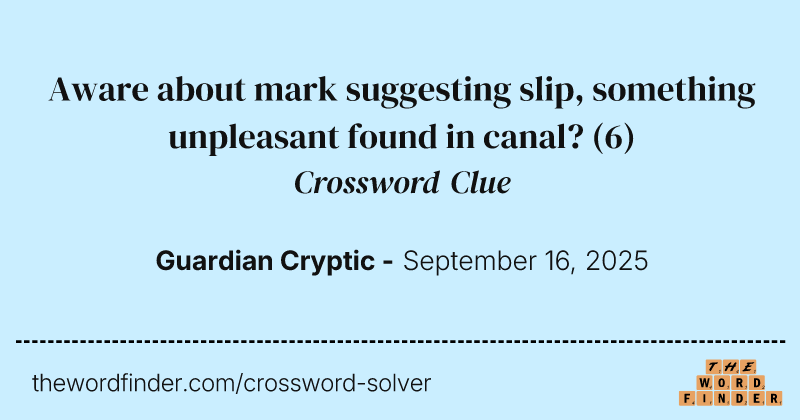 Aware about mark suggesting slip, something unpleasant found in canal? crossword clue image