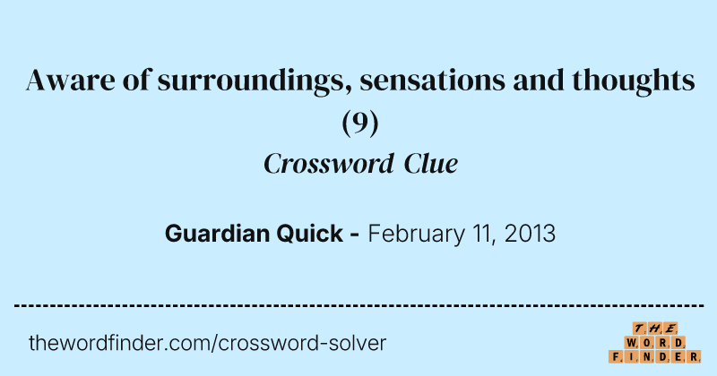 Aware of surroundings, sensations and thoughts crossword clue image