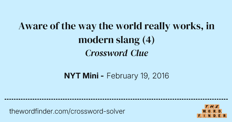 Aware of the way the world really works, in modern slang crossword clue image