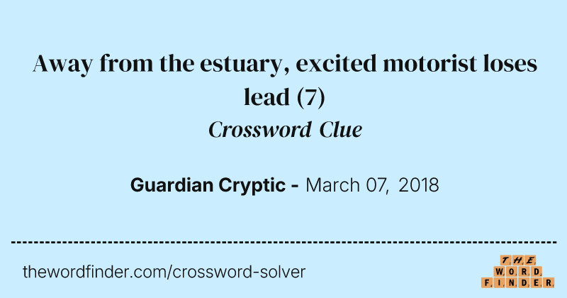 Away from the estuary, excited motorist loses lead crossword clue image