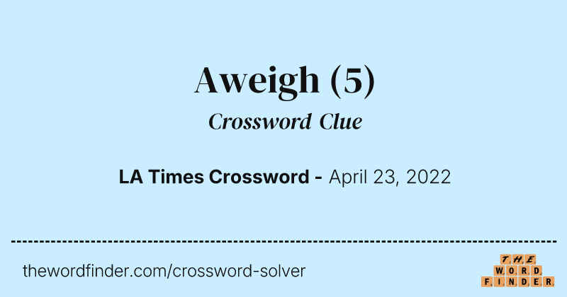 Aweigh crossword clue image