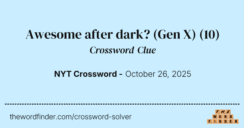 Awesome after dark? (Gen X) crossword clue image