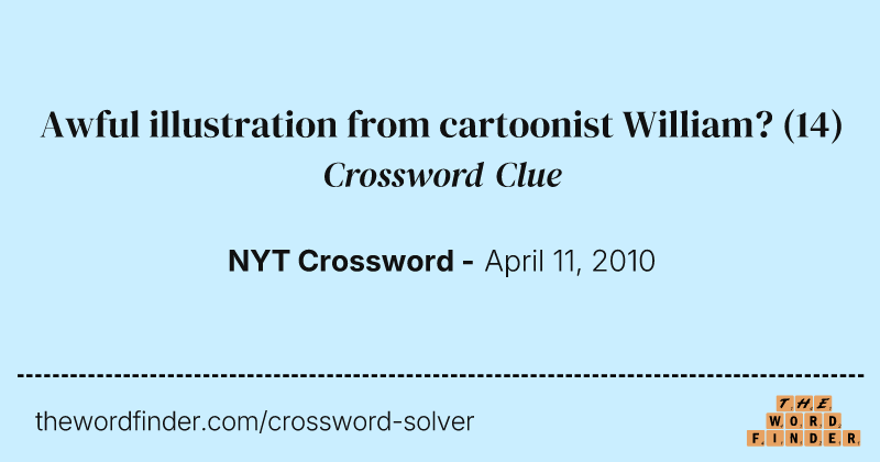 Awful illustration from cartoonist William? crossword clue image