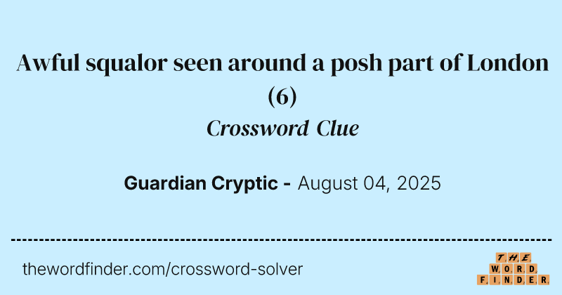 Awful squalor seen around a posh part of London crossword clue image