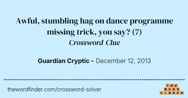 Awful, stumbling hag on dance programme missing trick, you say? crossword clue image