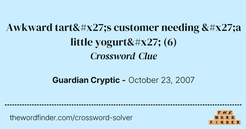 Awkward tart's customer needing 'a little yogurt' crossword clue image