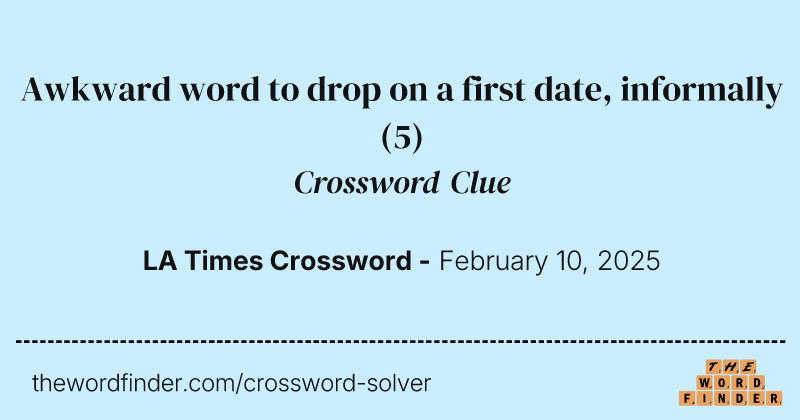 Awkward word to drop on a first date, informally crossword clue image