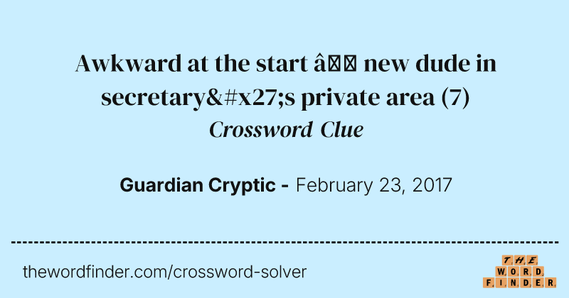 Awkward at the start — new dude in secretary's private area crossword clue image