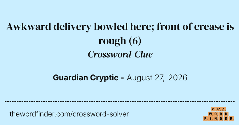 Awkward delivery bowled here; front of crease is rough crossword clue image