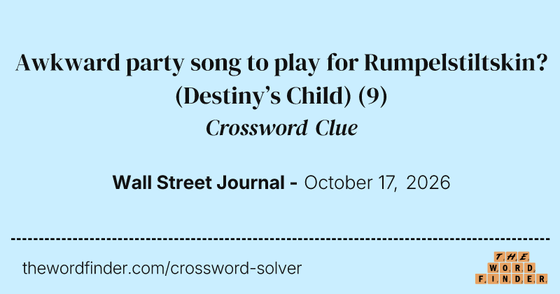 Awkward party song to play for Rumpelstiltskin? (Destiny’s Child) crossword clue image