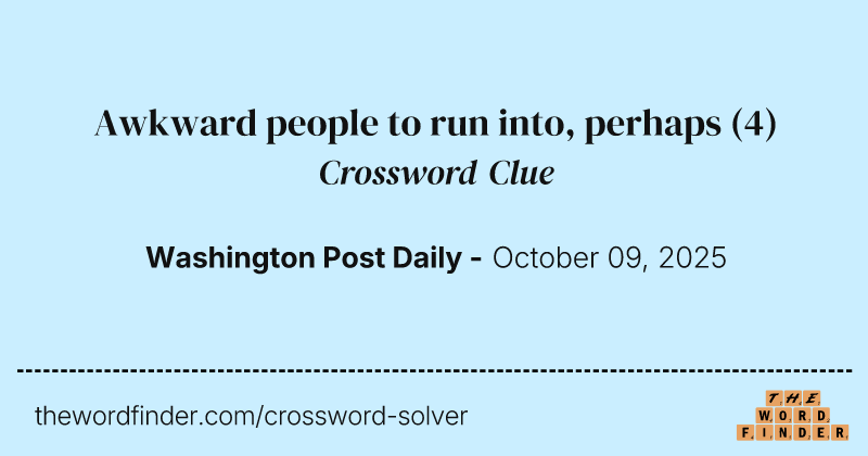 Awkward people to run into, perhaps crossword clue image