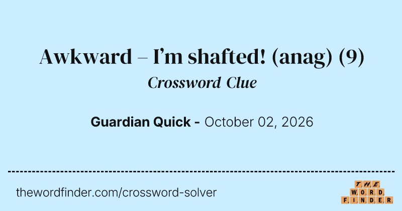 Awkward – I’m shafted! (anag) crossword clue image