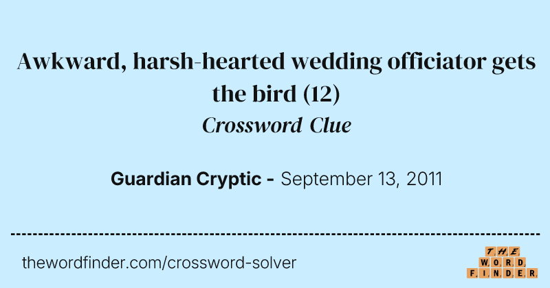 Awkward, harsh-hearted wedding officiator gets the bird crossword clue image
