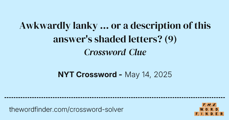 Awkwardly lanky ... or a description of this answer's shaded letters? crossword clue image