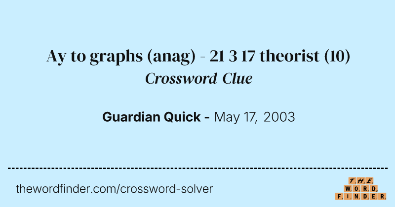 Ay to graphs (anag) - 21 3 17 theorist crossword clue image