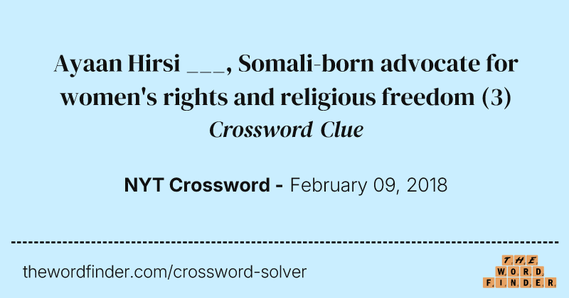 Ayaan Hirsi ___, Somali-born advocate for women's rights and religious freedom crossword clue image