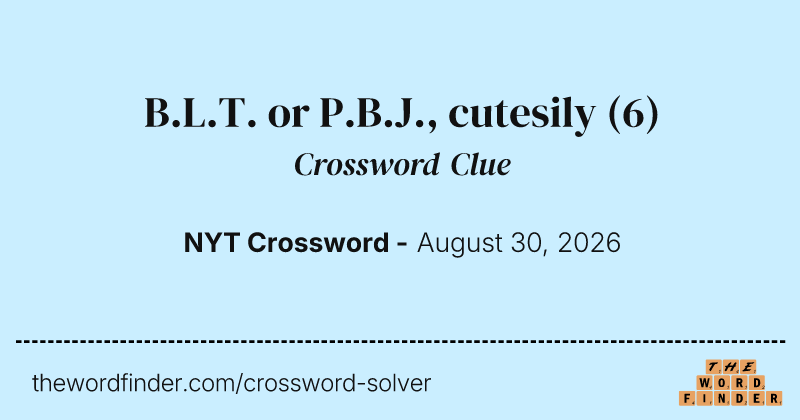 B.L.T. or P.B.J., cutesily crossword clue image