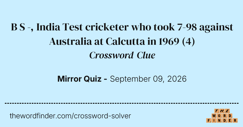 B S -, India Test cricketer who took 7-98 against Australia at Calcutta in 1969 crossword clue image