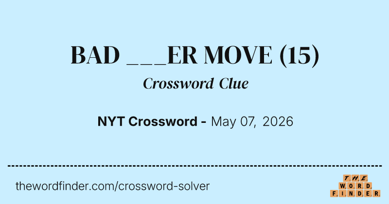 BAD ___ER MOVE crossword clue image