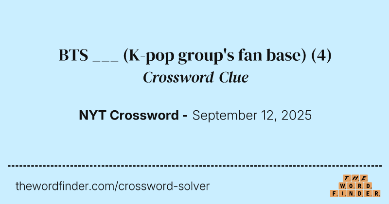 BTS ___ (K-pop group's fan base) crossword clue image