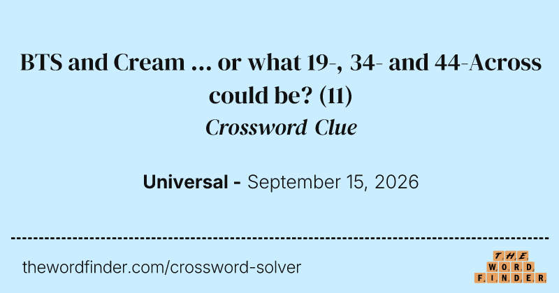 BTS and Cream ... or what 19-, 34- and 44-Across could be? crossword clue image