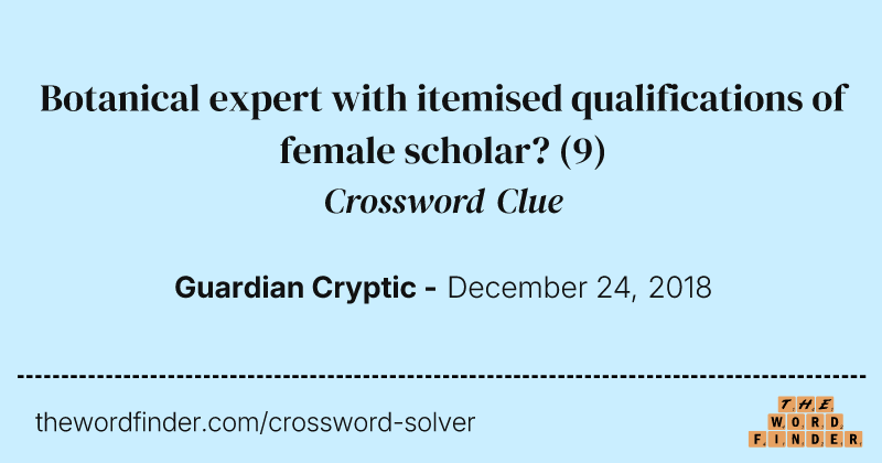 Botanical expert with itemised qualifications of female scholar? crossword clue image