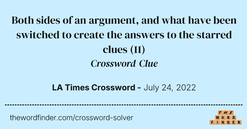Both sides of an argument, and what have been switched to create the answers to the starred clues crossword clue image