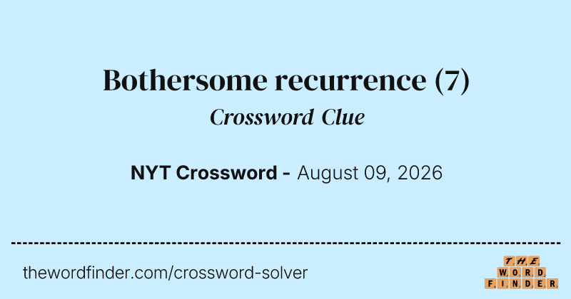Bothersome recurrence crossword clue image
