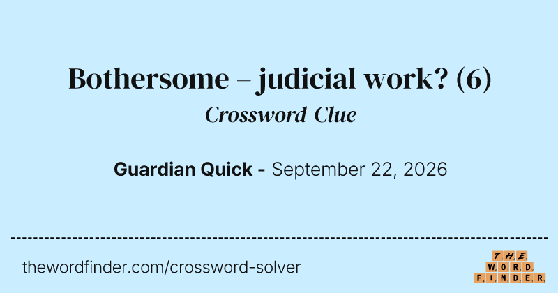 Bothersome – judicial work? crossword clue image