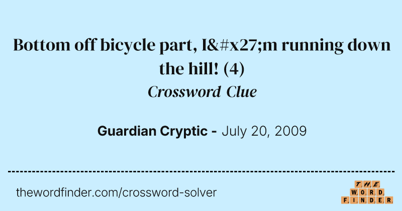 Bottom off bicycle part, I'm running down the hill! crossword clue image