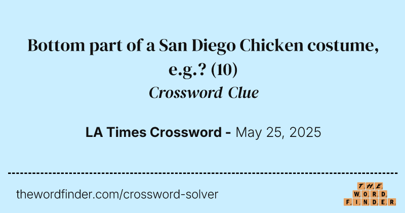 Bottom part of a San Diego Chicken costume, e.g.? crossword clue image