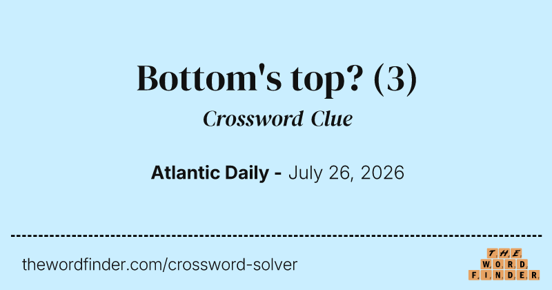 Bottom's top? crossword clue image