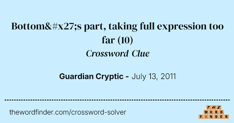 Bottom's part, taking full expression too far crossword clue image