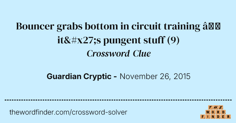 Bouncer grabs bottom in circuit training — it's pungent stuff crossword clue image