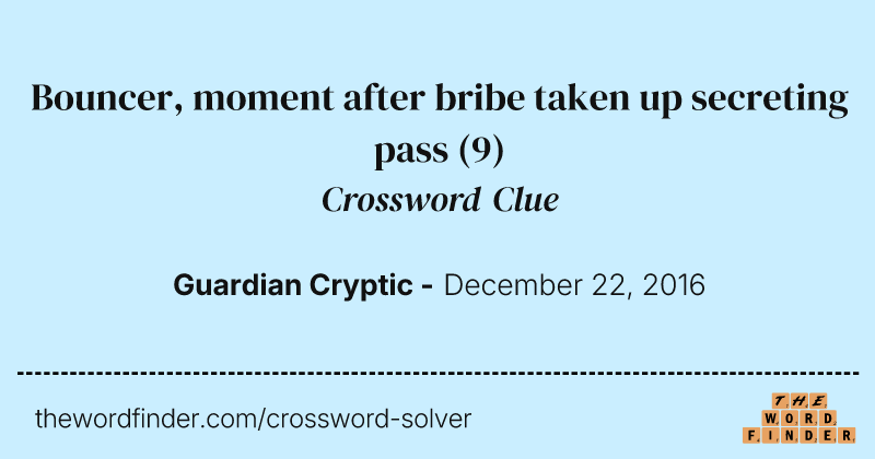 Bouncer, moment after bribe taken up secreting pass crossword clue image