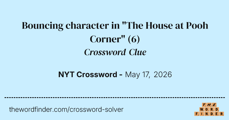 Bouncing character in "The House at Pooh Corner" crossword clue image
