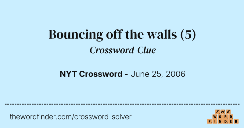 Bouncing off the walls crossword clue image