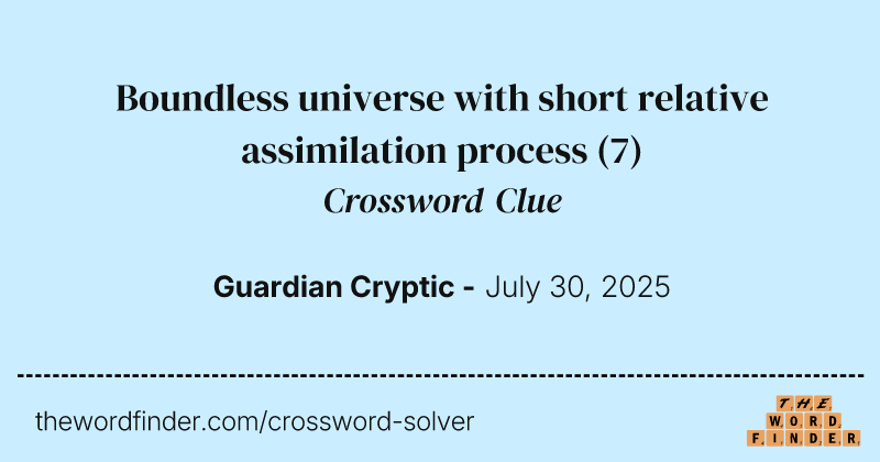 Boundless universe with short relative assimilation process crossword clue image