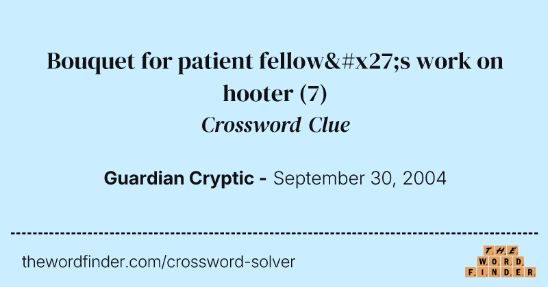 Bouquet for patient fellow's work on hooter crossword clue image
