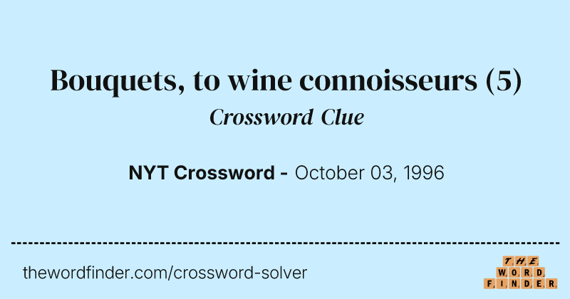 Bouquets, to wine connoisseurs crossword clue image