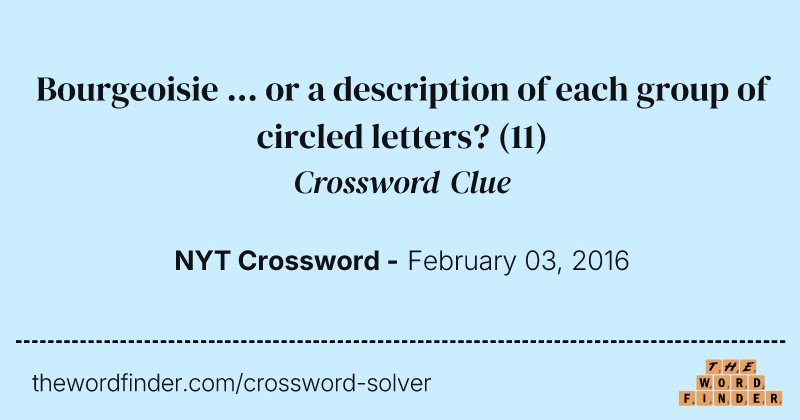 Bourgeoisie ... or a description of each group of circled letters? crossword clue image